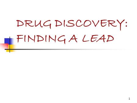 DRUG DISCOVERY: FINDING A LEAD