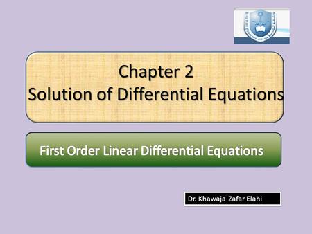 Chapter 2 Solution of Differential Equations Dr. Khawaja Zafar Elahi.