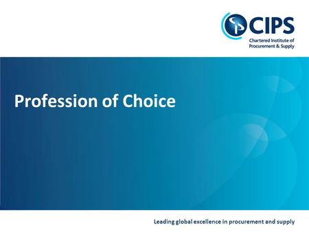 Leading global excellence in procurement and supply Profession of Choice.