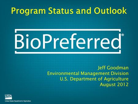 Jeff Goodman Environmental Management Division U.S. Department of Agriculture August 2012 Program Status and Outlook.