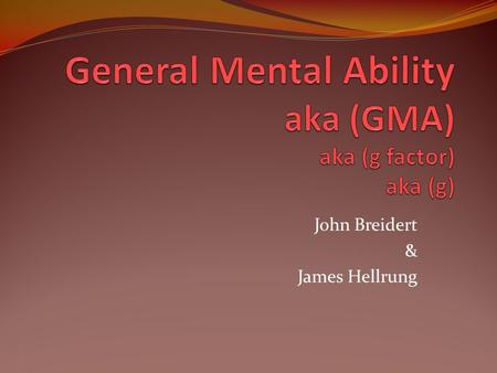 General Mental Ability aka (GMA) aka (g factor) aka (g)
