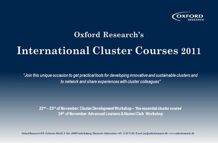 Oxford Research’s International Cluster Courses 2011 “Join this unique occasion to get practical tools for developing innovative and sustainable clusters.