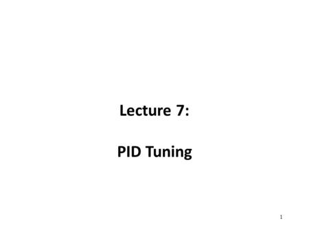 Lecture 7: PID Tuning.