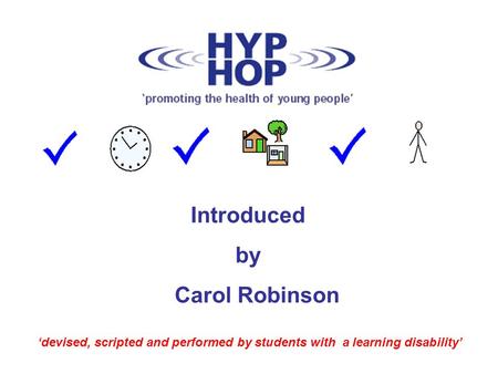 ‘devised, scripted and performed by students with a learning disability’ Introduced by Carol Robinson.