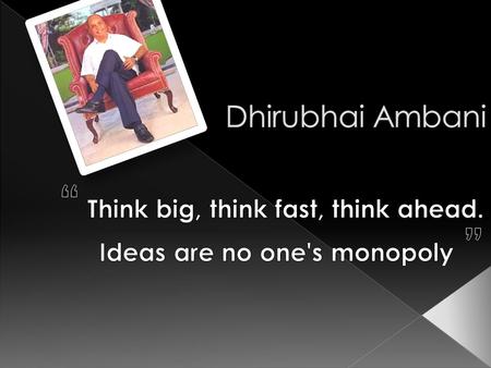 “ Think big, think fast, think ahead. Ideas are no one's monopoly ”
