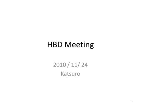 HBD Meeting 2010 / 11/ 24 Katsuro 1. confirmation plan for HBD simulation performances 2 HBD charge distribution Red: merged cluster Blue: separated cluster.