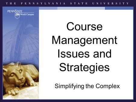 Course Management Issues and Strategies Simplifying the Complex.
