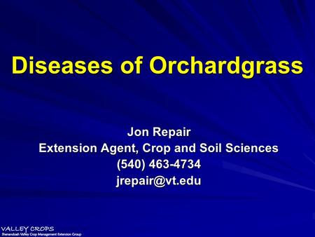 Diseases of Orchardgrass Jon Repair Extension Agent, Crop and Soil Sciences (540) 463-4734
