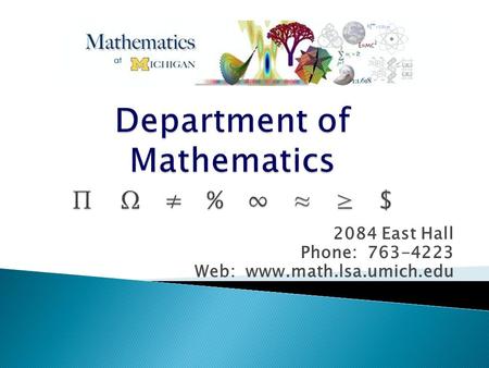 2084 East Hall Phone: 763-4223 Web: www.math.lsa.umich.edu.