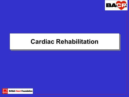 Cardiac Rehabilitation. Objectives To gain an understanding of: Aims and benefits of cardiac rehabilitation Cardiac rehabilitation pathway Assessment.