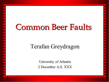 Common Beer Faults Terafan Greydragon University of Atlantia 2 December A.S. XXX.