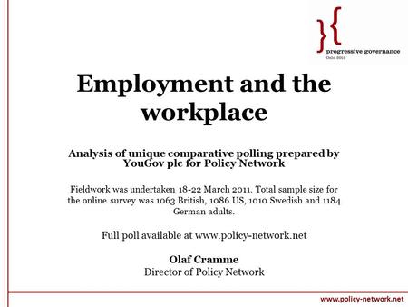 Www.policy-network.net Employment and the workplace Analysis of unique comparative polling prepared by YouGov plc for Policy Network Fieldwork was undertaken.