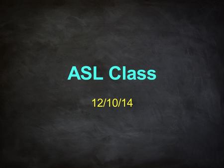 ASL Class 12/10/14. Unit 4.5 Talking about Siblings ASL Pronouns YOU-TWOUS-TWO ASL Vocabularies.