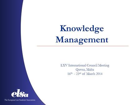 Knowledge Management LXV International Council Meeting Qawra, Malta 16 th - 23 rd of March 2014.