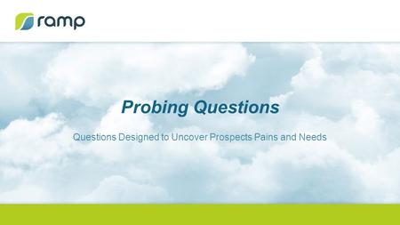 Probing Questions Questions Designed to Uncover Prospects Pains and Needs.