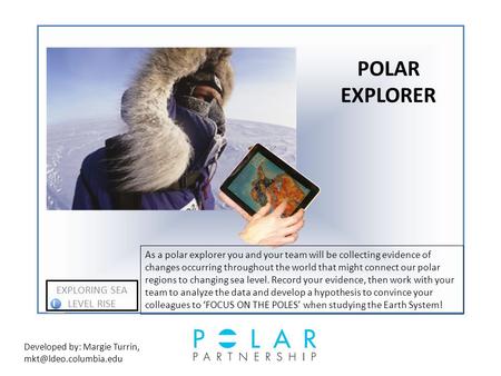 POLAR EXPLORER i EXPLORING SEA LEVEL RISE As a polar explorer you and your team will be collecting evidence of changes occurring throughout the world that.