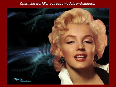 Charming world’s, actress’, models and singers.