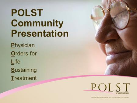 POLST Community Presentation Physician Orders for Life Sustaining Treatment.