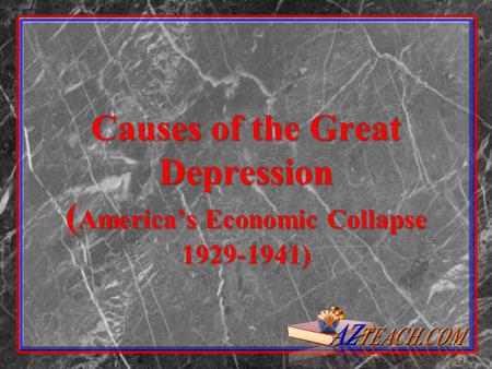 Causes of the Great Depression ( America’s Economic Collapse 1929-1941)