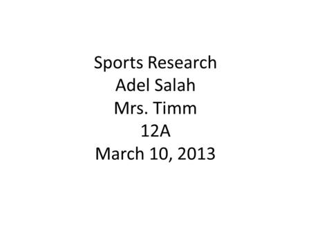 Sports Research Adel Salah Mrs. Timm 12A March 10, 2013.