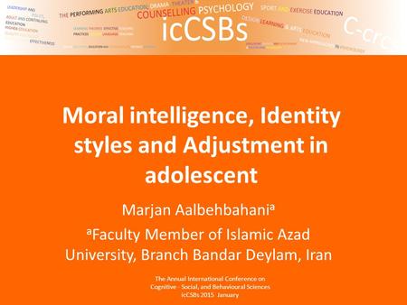 Moral intelligence, Identity styles and Adjustment in adolescent Marjan Aalbehbahani a a Faculty Member of Islamic Azad University, Branch Bandar Deylam,