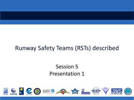 Runway Safety Teams (RSTs) described Session 5 Presentation 1.