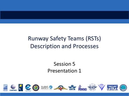 Runway Safety Teams (RSTs) Description and Processes Session 5 Presentation 1.