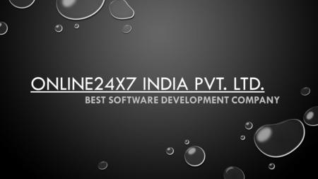 ONLINE24X7 INDIA PVT. LTD. BEST SOFTWARE DEVELOPMENT COMPANY.