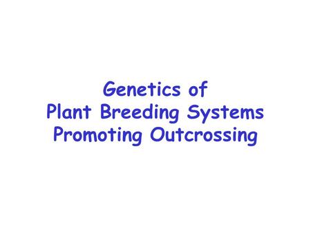 Genetics of Plant Breeding Systems Promoting Outcrossing.