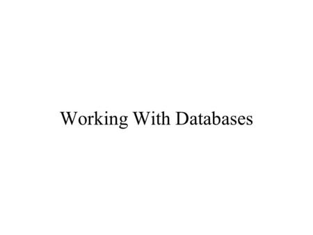 Working With Databases. Questions to Answer about a Database System What functions the marketing database is expected to perform? What is the initial.