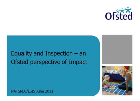Equality and Inspection – an Ofsted perspective of Impact NATSPEC/LSIS June 2011.