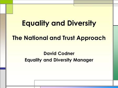 Equality and Diversity The National and Trust Approach David Codner Equality and Diversity Manager.