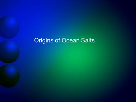 Origins of Ocean Salts. 10% 90% of rainfall is on the oceans.