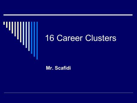 16 Career Clusters Mr. Scafidi. Agriculture, Construction, Finance, & Science  Agriculture Food & Natural Resources The business of raising, selling,