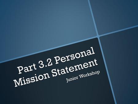 Part 3.2 Personal Mission Statement Junior Workshop.