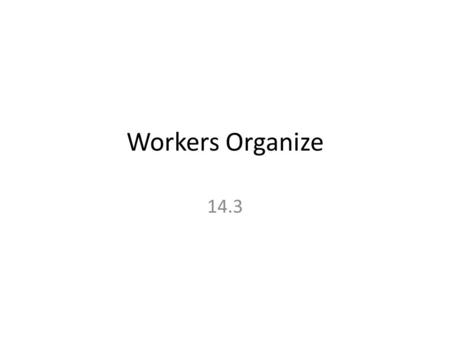Workers Organize 14.3.