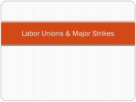 Labor Unions & Major Strikes. Activity: You are workers at a skate factory. Write a letter to your boss listing the changes you want.