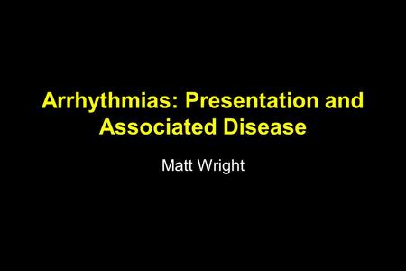 Arrhythmias: Presentation and Associated Disease