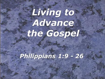 Living to Advance the Gospel