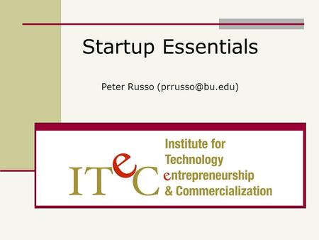 Startup Essentials Peter Russo 2 Today’s Topics Business Plans Who Needs Them? How to Develop One Good and Bad Plans Business Models.