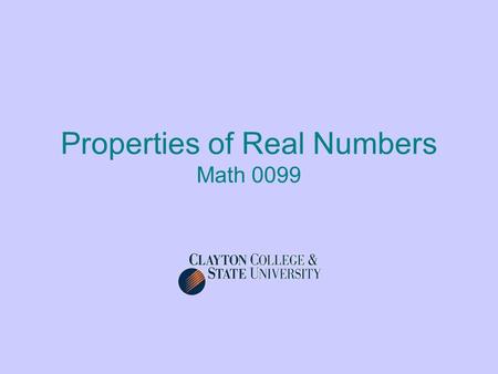 Properties of Real Numbers Math 0099