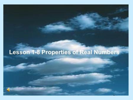 Lesson 1-8 Properties of Real Numbers Commutative Properties Commutative Property of Addition Example: Commutative PropertyCommutative Property Commutative.