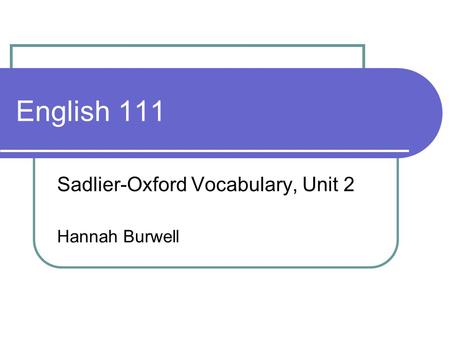 English 111 Sadlier-Oxford Vocabulary, Unit 2 Hannah Burwell.
