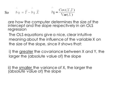 So are how the computer determines the size of the intercept and the slope respectively in an OLS regression The OLS equations give a nice, clear intuitive.