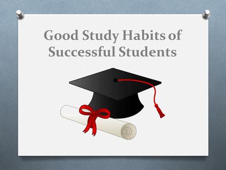 Good Study Habits of Successful Students. Plan specific times for studying Tip #1.