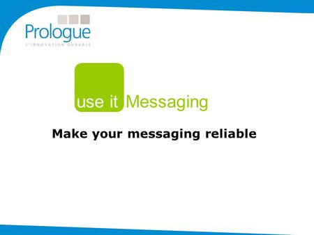 Make your messaging reliable use it Messaging. A single and global solution Send, receive and process any type of message through the appropriate channel.