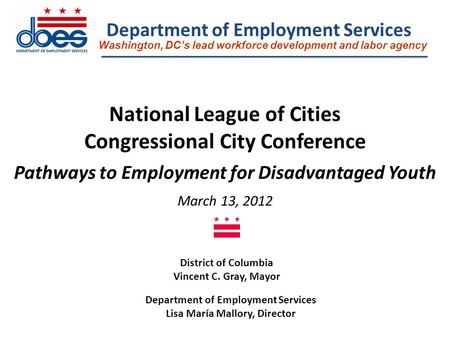 Department of Employment Services Washington, DC’s lead workforce development and labor agency National League of Cities Congressional City Conference.