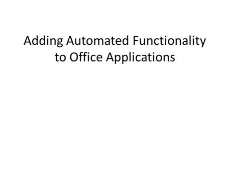 Adding Automated Functionality to Office Applications.