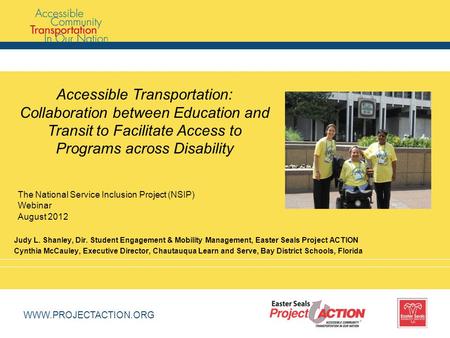 WWW.PROJECTACTION.ORG Accessible Transportation: Collaboration between Education and Transit to Facilitate Access to Programs across Disability Judy L.