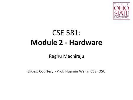 Raghu Machiraju Slides: Courtesy - Prof. Huamin Wang, CSE, OSU